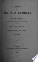 Catalogue des livres de la bibliothèque de l'Académie royale des sciences, des lettres et des beaux-arts de Belgique ...: ptie. Ouvrages non-périodiques : [1. fasc.] Sciences. 2. fasc. Lettres. 3. fasc. Sciences morales et politiques; beaux-arts