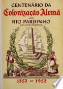 Centenário da Colonização Alemã em Rio Pardinho : 1852-1952