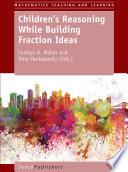 Children’s Reasoning While Building Fraction Ideas