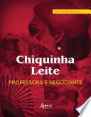 Chiquinha Leite, Professora e Negociante - Educação e Economia do Norte de Minas: Diamantina, Serro, Casa de Telha e Itambé, séculos XVIII ao XX