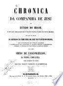 Chronica da Companhia de Jesu do Estado do Brasil e do que obraram seus filhos n'esta parte do Novo Mundo