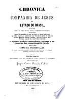 Chronica da Companhia de Jesus do Estado do brazil e do que obraram seus filhos nesta parte do novo mundo