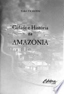 Cidade e história na Amazônia