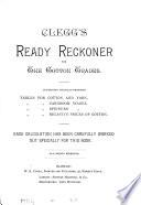 Clegg's ready reckoner for the cotton trades (by D. Dixon and T. Ashton).