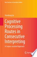 Cognitive Processing Routes in Consecutive Interpreting