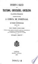 Collecção dos tratados, convenções, contratos e actos públicos celebrados entre a corôa de Portugal e as mais potencias desde 1640 até ao presente
