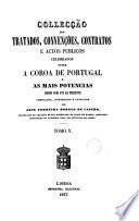 Collecção dos tratados, convenções, contratos e actos publicos celebrados entre ... Portugal e as mais potencias desde 1640, compilados por J. Ferreira Borges de Castro