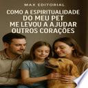 Como a Espiritualidade do Meu Pet Me Levou a Ajudar Outros Corações