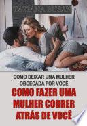 Como fazer uma mulher correr atrás de você