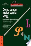 Como Vender Mejor Con la Pnl: (Programacion Neurolinguistica) Estrategias Para Convencer