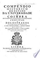 Compendio historica do estado da Universidade de Coimbra, no tempo da invasão dos denominados Jesuitas e dos estragos feitos nos sciencias e nos professores, e directores que a regiam pelas maquinações, e publicações dos novos Estatutos, por elles fabricados
