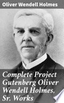 Complete Project Gutenberg Oliver Wendell Holmes, Sr. Works