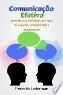 Comunicação Efetiva: Aprenda a se Comunicar por Meio da Empatia, Autenticidade e Compreensão.