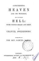 Concerning Heaven and its wonders, and concerning Hell: from things heard and seen, tr. by S. Noble
