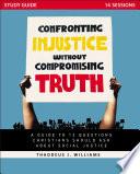 Confronting Injustice without Compromising Truth Study Guide