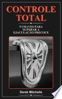 Controle Total 5 Chaves para Superar a Ejaculação Precoce