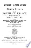 Cook's Handbook to the Health Resorts of the South of France and Northern Coast of the Mediterranean, Including Marseilles, Toulon, Cannes, Hyeres, Nice, Monaco, Bordighera, San Remo, Genoa, and Pisa