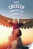 Crescer é uma aventura extraordinária
