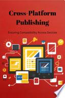 Cross-Platform Publishing: Ensuring Compatibility Across Devices