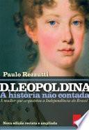 D Leopoldina: A história não contada – Nova edição revista e ampliada