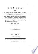 Defeza de D. José Joaquim da Cunha de Azeredo Coutinho. [A reply to charges of tyranny and incompetence during his episcopate at Pernambuco.]