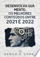 Desenvolva Sua Mente: Os melhores conteúdos entre 2021 e 2022