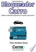 Desenvolvendo Um Bloqueador De Carro Didático Via Bluetooth Programado No Arduino E App Inventor