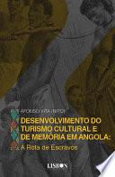DESENVOLVIMENTO DO TURISMO CULTURAL E DE MEMÓRIA EM ANGOLA : A Rota de Escravos