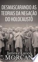 Desmascarando as Teorias da Negação do Holocausto