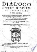 Dialogo entre discipulo, e mestre catechizante. Onde se resoluem todas as duuidas, que os ludeos obstinados costumāo fazer contra a verdade da Fé Catholica ... Traduzido mui fielmente da Escritura,&Rabbinos. Por Ioam Baptista d'Este