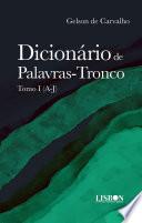 Dicionário de Palavras-Tronco: Tomo I (A-J)