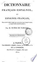 Dictionnaire français-espagnol, et espagnol-français. Plus correct et plus complet que ceux qui ont paru jusqu'à ce jour y compris même celui de Capmany. Par m. Nuńez de Taboada