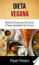 Dieta Vegana: Elimine O Consumo De Carne E Fique Saudável E Em Forma