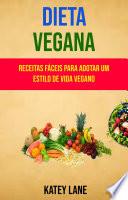Dieta Vegana : Receitas Fáceis Para Adotar Um Estilo De Vida Vegano
