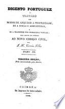 Digesto portuguez, ou, Tratado dos direitos e obrigações civis, accomodado ás leis e costumes da nação portugueza, para servir de subsidio ao novo codigo civil