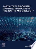 Digital Twin, Blockchain, and Sensor Networks in the Healthy and Mobile City