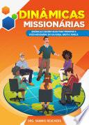 Dinâmicas Missionárias - Dinâmicas e quebra-gelos para promover a visão missionária em sua igreja, grupo e família