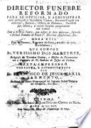 Director funebre reformado ... Com o proprio Canto ... segundo o Ritual Romano ... Obra ... que compoz Fr. Verissimo dos Martyres ... Sexta impressaõ ... accrescentada por Fr. F. de J. M. Sarmento, etc