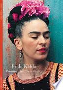 Discoveries: Frida Kahlo, Painting Her Own Reality