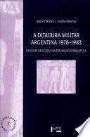 Ditadura Militar Argentina 1976 -1983, A:Do Golpe de Estado à Restauração Democrática