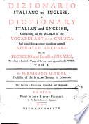 Dizionario Italiano Ed Inglese. A Dictionary Italian and English, Containing All the Words of the Vocabulary Della Crusca and Several Hundred More Taken from the Most Approved Authors; with Proverbs and Familiar Phrases, to which is Prefix'd a Table of Authors, Quoted in this Work... By Ferdinand Altieri, ..