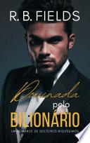 Dominada pelo Bilionário: Solteiros Riquíssimos (Livro 7)