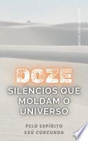 DOZE SILÊNCIOS QUE MOLDAM O UNIVERSO