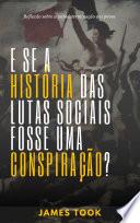 E se a história das lutas sociais fosse uma conspiração?