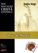 EDUCAÇÃO CRISTÃ CONTÍNUA - Jesus de Nazaré