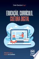EDUCAÇÃO, CURRÍCULO, CULTURA DIGITAL: reflexões para a escola na atualidade