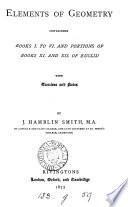 Elements of geometry, containing books i. to vi.and portions of books xi. and xii. of Euclid, with exercises and notes, by J.H. Smith