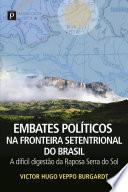 Embates Políticos na Fronteira Setentrional do Brasil: A difícil digestão da raposa serra do sol