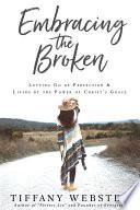 Embracing the Broken: Letting Go of Perfection and Living by the Power of Christ's Grace