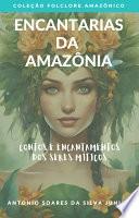 Encantarias da Amazônia: Contos e Encantamentos dos Seres Míticos